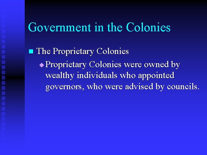 Government in the Colonies n The Proprietary Colonies u Proprietary Colonies were owned by