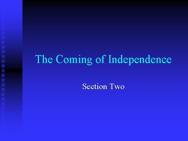 The Coming of Independence Section Two 