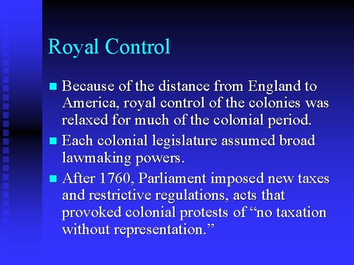 Royal Control Because of the distance from England to America, royal control of the