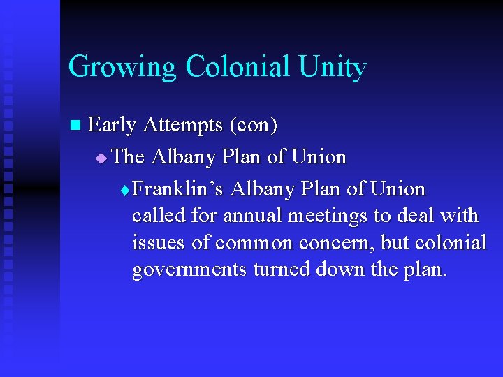 Growing Colonial Unity n Early Attempts (con) u The Albany Plan of Union t