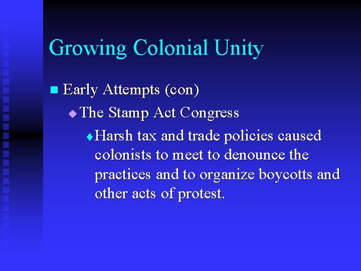 Growing Colonial Unity n Early Attempts (con) u The Stamp Act Congress t Harsh