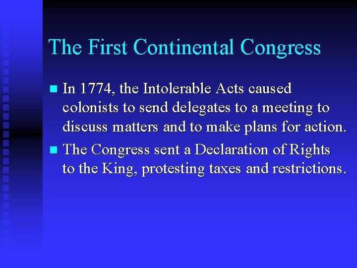 The First Continental Congress In 1774, the Intolerable Acts caused colonists to send delegates