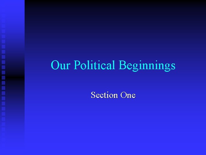 Our Political Beginnings Section One 