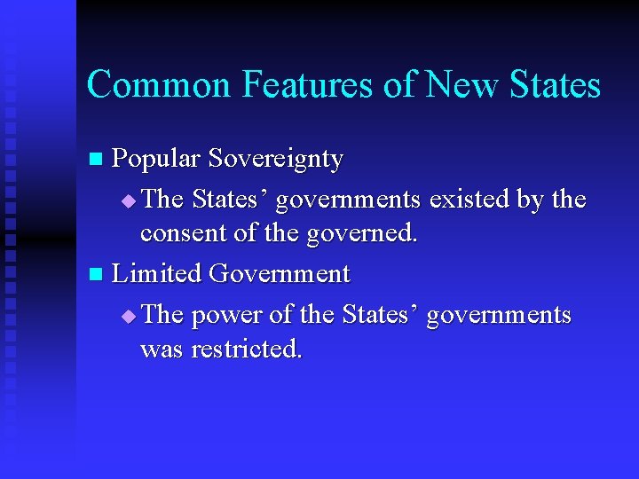 Common Features of New States Popular Sovereignty u The States’ governments existed by the
