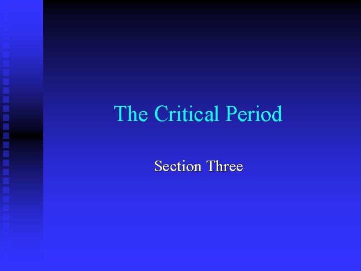 The Critical Period Section Three 