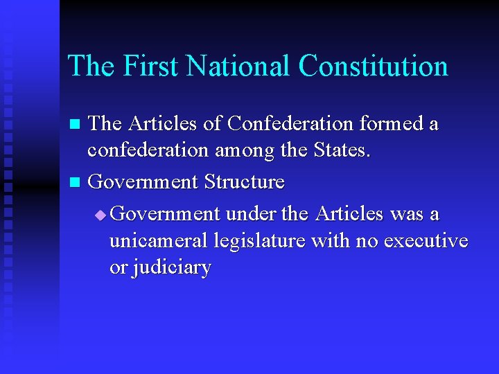 The First National Constitution The Articles of Confederation formed a confederation among the States.
