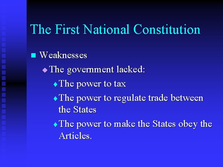 The First National Constitution n Weaknesses u The government lacked: t The power to