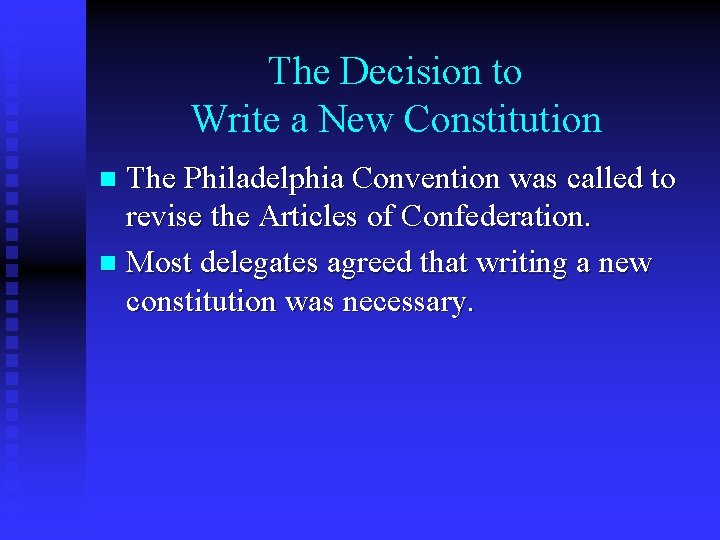 The Decision to Write a New Constitution The Philadelphia Convention was called to revise