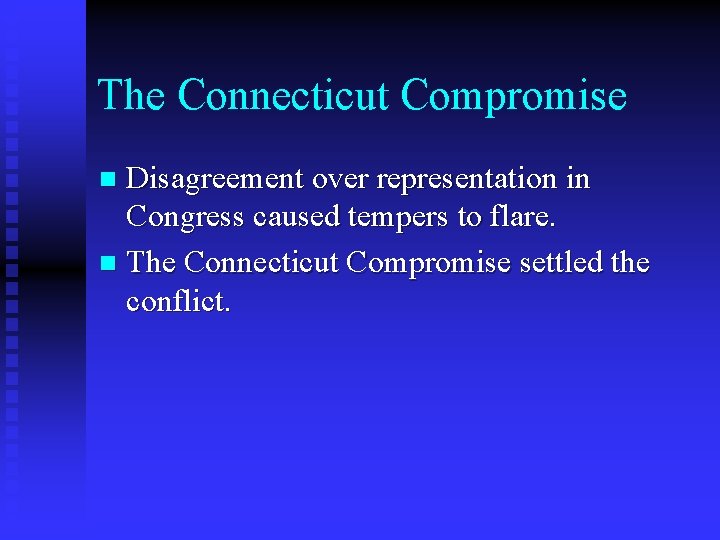 The Connecticut Compromise Disagreement over representation in Congress caused tempers to flare. n The