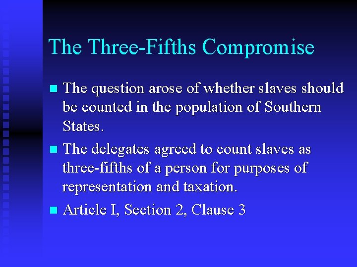 The Three-Fifths Compromise The question arose of whether slaves should be counted in the