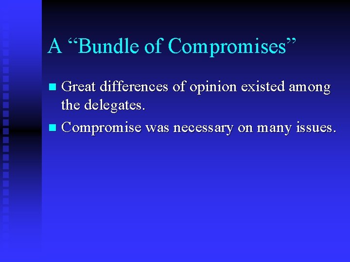 A “Bundle of Compromises” Great differences of opinion existed among the delegates. n Compromise