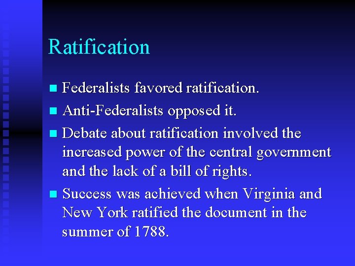 Ratification Federalists favored ratification. n Anti-Federalists opposed it. n Debate about ratification involved the