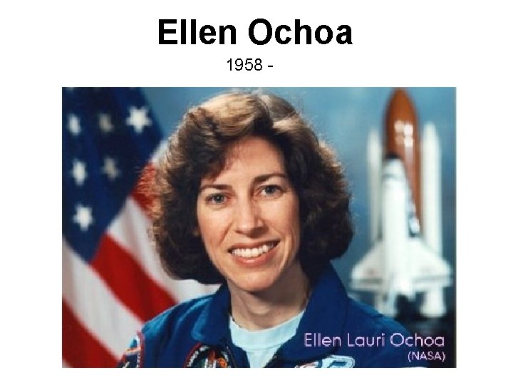 Ellen Ochoa 1958 - 