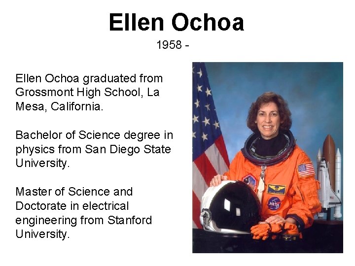 Ellen Ochoa 1958 Ellen Ochoa graduated from Grossmont High School, La Mesa, California. Bachelor