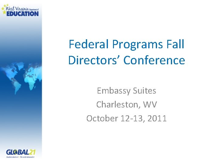 Federal Programs Fall Directors’ Conference Embassy Suites Charleston, WV October 12 -13, 2011 