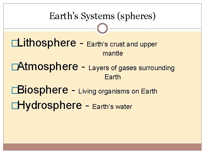 Earth’s Systems (spheres) �Lithosphere - Earth’s crust and upper mantle �Atmosphere - Layers of