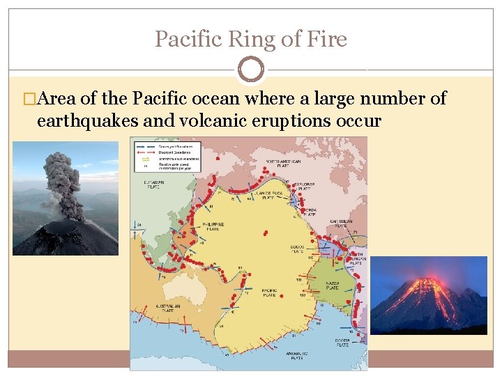 Pacific Ring of Fire �Area of the Pacific ocean where a large number of