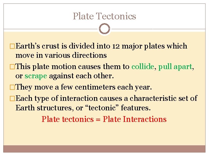 Plate Tectonics �Earth’s crust is divided into 12 major plates which move in various