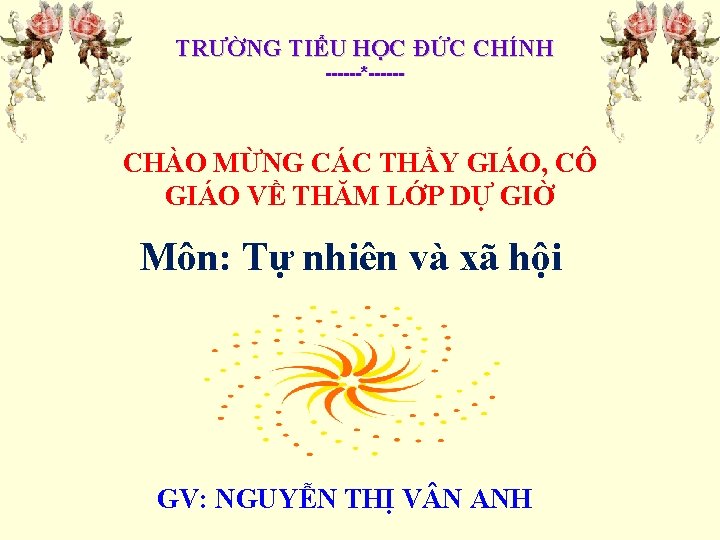 TRƯỜNG TIỂU HỌC ĐỨC CHÍNH ------*------ CHÀO MỪNG CÁC THẦY GIÁO, CÔ GIÁO VỀ