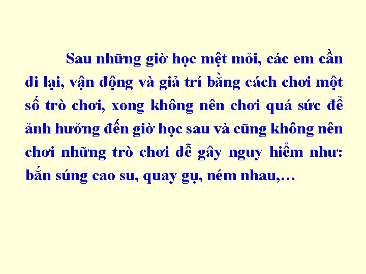 Sau những giờ học mệt mỏi, các em cần đi lại, vận động và