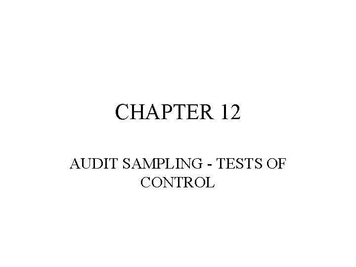 CHAPTER 12 AUDIT SAMPLING - TESTS OF CONTROL 