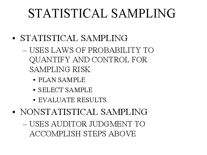 STATISTICAL SAMPLING • STATISTICAL SAMPLING – USES LAWS OF PROBABILITY TO QUANTIFY AND CONTROL