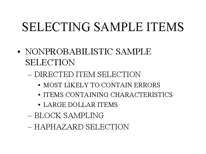 SELECTING SAMPLE ITEMS • NONPROBABILISTIC SAMPLE SELECTION – DIRECTED ITEM SELECTION • MOST LIKELY