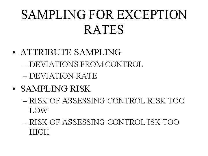 SAMPLING FOR EXCEPTION RATES • ATTRIBUTE SAMPLING – DEVIATIONS FROM CONTROL – DEVIATION RATE