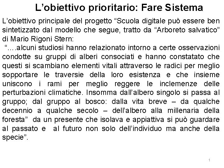 L’obiettivo prioritario: Fare Sistema L’obiettivo principale del progetto “Scuola digitale può essere ben sintetizzato