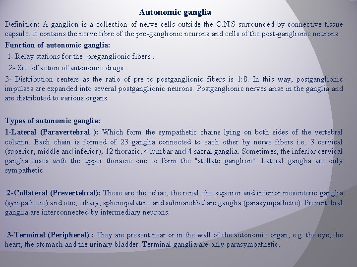 Autonomic ganglia Definition: A ganglion is a collection of nerve cells outside the C.