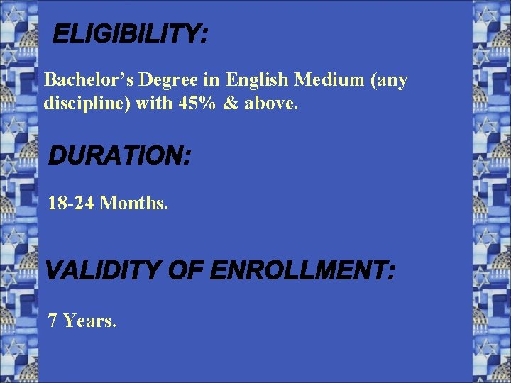 Bachelor’s Degree in English Medium (any discipline) with 45% & above. 18 -24 Months.