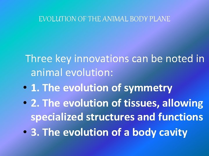 EVOLUTION OF THE ANIMAL BODY PLANE Three key innovations can be noted in animal