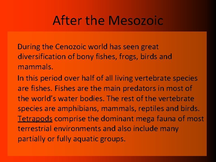 After the Mesozoic During the Cenozoic world has seen great diversification of bony fishes,