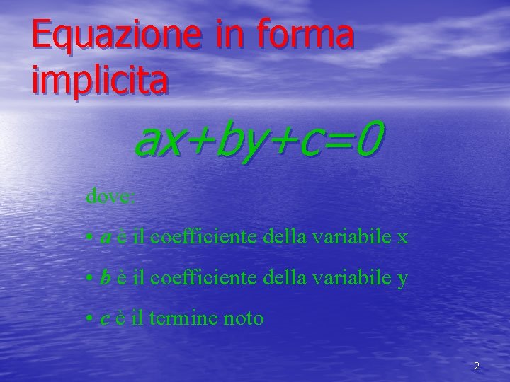 Equazione in forma implicita ax+by+c=0 dove: • a è il coefficiente della variabile x