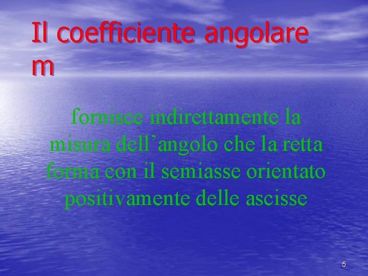 Il coefficiente angolare m fornisce indirettamente la misura dell’angolo che la retta forma con