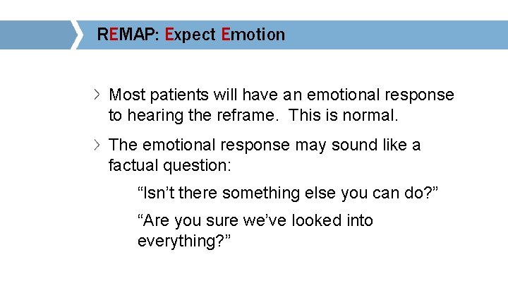 REMAP: Expect Emotion Most patients will have an emotional response to hearing the reframe.