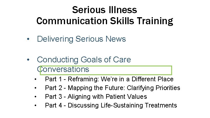Serious Illness Communication Skills Training • Delivering Serious News • Conducting Goals of Care