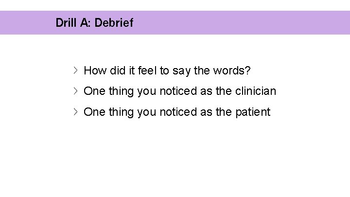 Drill A: Debrief How did it feel to say the words? One thing you