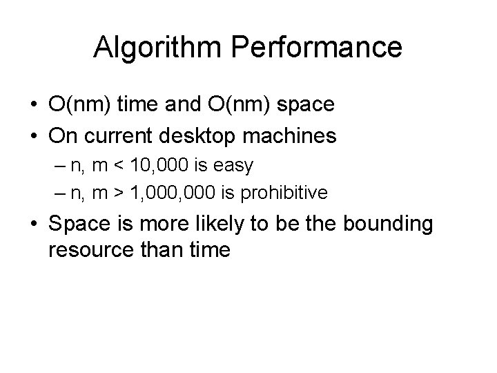Algorithm Performance • O(nm) time and O(nm) space • On current desktop machines –