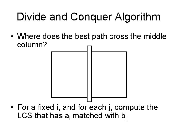 Divide and Conquer Algorithm • Where does the best path cross the middle column?