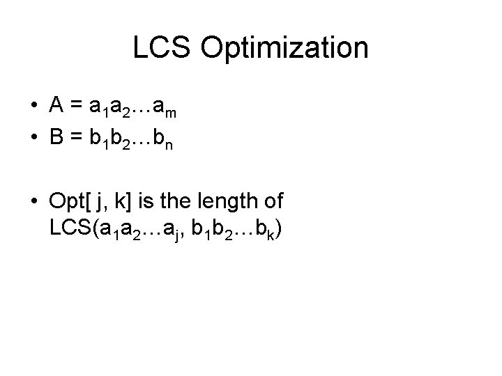 LCS Optimization • A = a 1 a 2…am • B = b 1