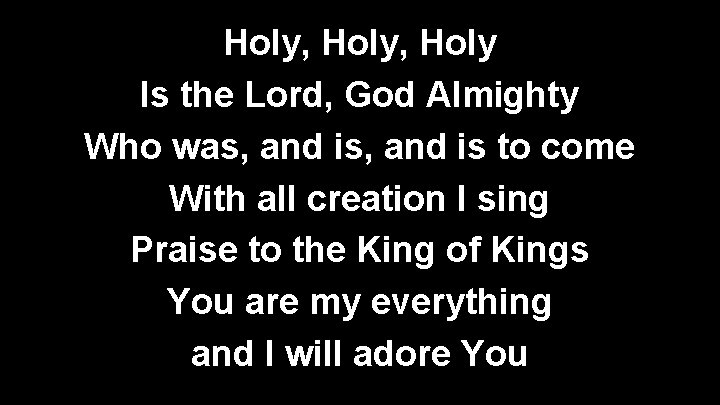 Holy, Holy Is the Lord, God Almighty Who was, and is to come With