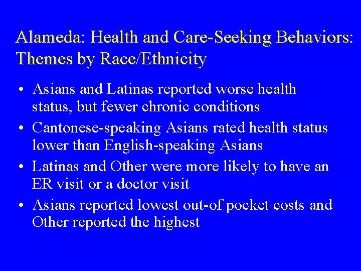 Alameda: Health and Care-Seeking Behaviors: Themes by Race/Ethnicity • Asians and Latinas reported worse