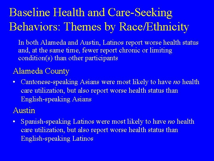 Baseline Health and Care-Seeking Behaviors: Themes by Race/Ethnicity In both Alameda and Austin, Latinos