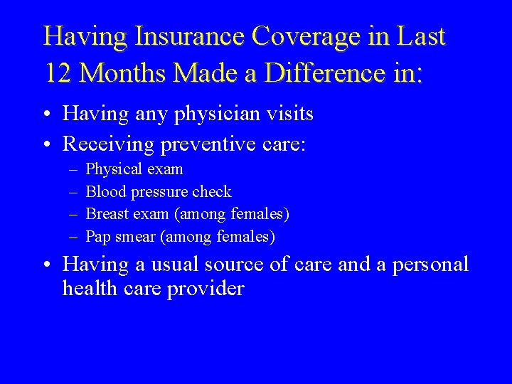 Having Insurance Coverage in Last 12 Months Made a Difference in: • Having any