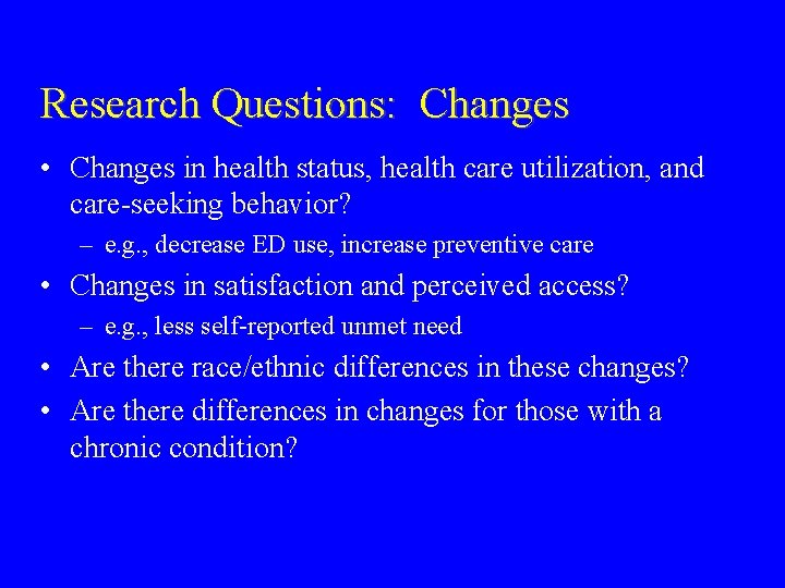 Research Questions: Changes • Changes in health status, health care utilization, and care-seeking behavior?