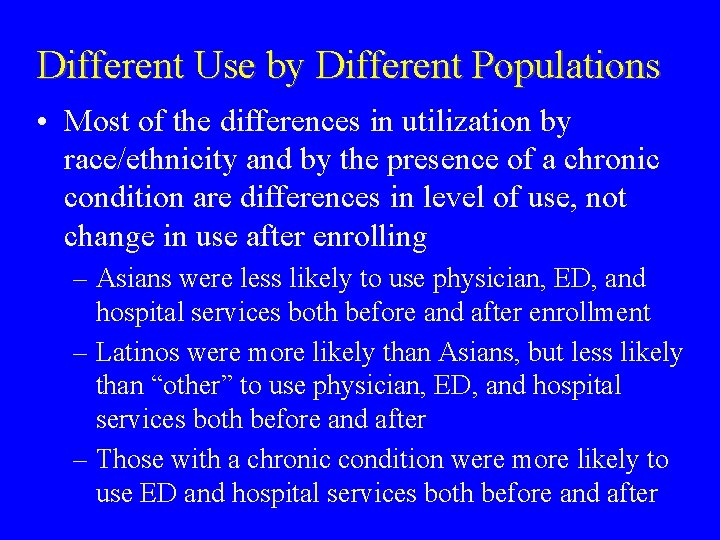 Different Use by Different Populations • Most of the differences in utilization by race/ethnicity