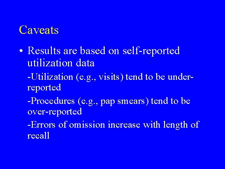 Caveats • Results are based on self-reported utilization data -Utilization (e. g. , visits)