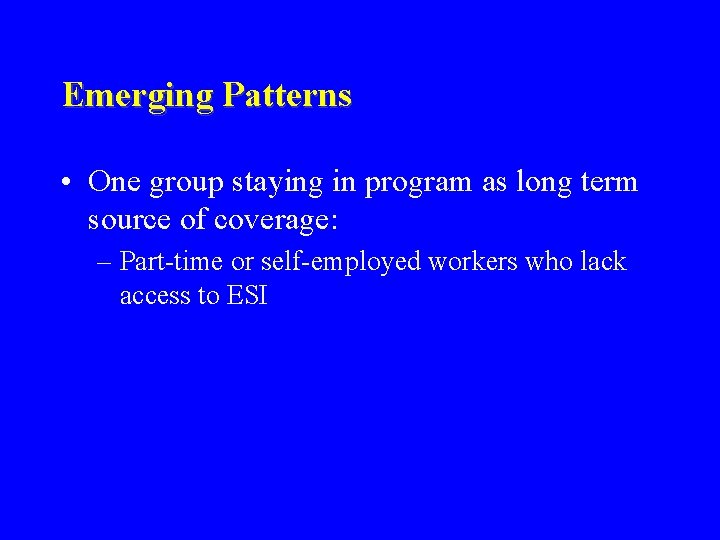 Emerging Patterns • One group staying in program as long term source of coverage: