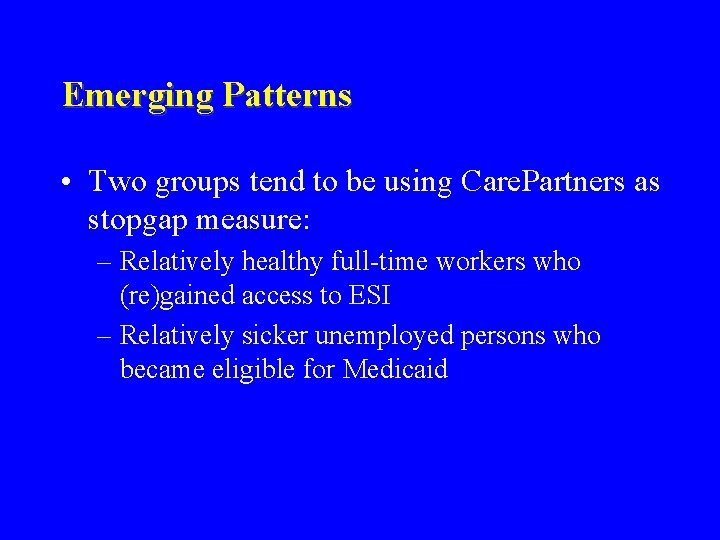 Emerging Patterns • Two groups tend to be using Care. Partners as stopgap measure: